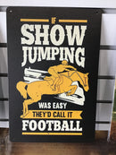 Metal Sign - if show jumping was easy